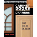 The Illustrated Guide to Cabinet Doors and Drawers: Design, Detail, and Construction
