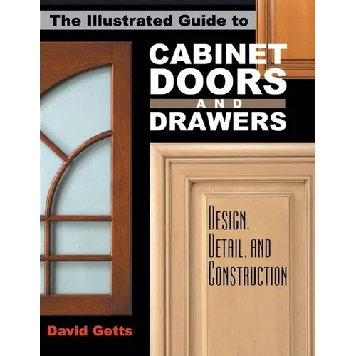 The Illustrated Guide to Cabinet Doors and Drawers: Design, Detail, and Construction