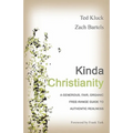 Kinda Christianity: A Generous, Fair, Organic, Free-Range Guide to Authentic Realness