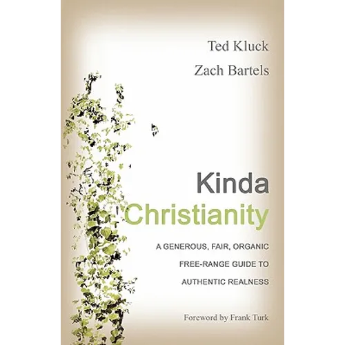 Kinda Christianity: A Generous, Fair, Organic, Free-Range Guide to Authentic Realness