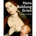 Hans Baldung Grien: Heilig Unheilig