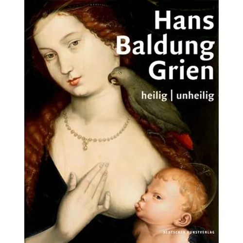 Hans Baldung Grien: Heilig Unheilig