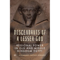 Descendants of a Lesser God: Regional Power in Old and Middle Kingdom Egypt
