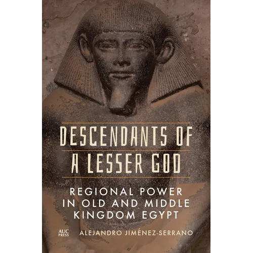 Descendants of a Lesser God: Regional Power in Old and Middle Kingdom Egypt