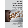 Racism, Islamophobia, Antisemitism and the Future of Canadian Society: Proceedings of the Fifth S.D. Clark Symposium on the Future of Canadian Society