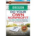 Oregon Do Your Own Nonprofit: The Only GPS You Need for 501c3 Tax Exempt Approval