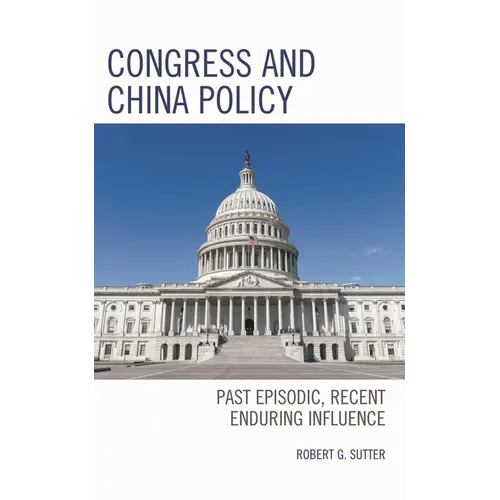 Congress and China Policy: Past Episodic, Recent Enduring Influence