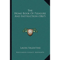 The Home Book Of Pleasure And Instruction (1867)