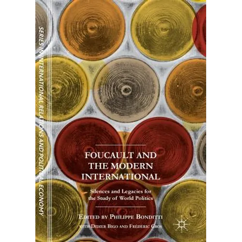 Foucault and the Modern International: Silences and Legacies for the Study of World Politics