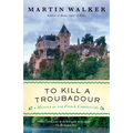 To Kill a Troubadour: A Bruno, Chief of Police Novel