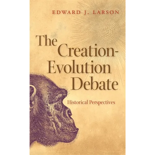 The Creation-Evolution Debate: Historical Perspectives