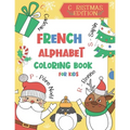 French Alphabet Coloring Book for Kids: Christmas Edition: Color and Learn the French Alphabet and Words (Includes Translation and Pronunciation) - A