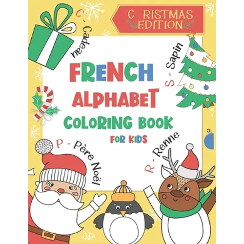 French Alphabet Coloring Book for Kids: Christmas Edition: Color and Learn the French Alphabet and Words (Includes Translation and Pronunciation) - A
