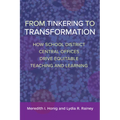 From Tinkering to Transformation: How School District Central Offices Drive Equitable Teaching and Learning