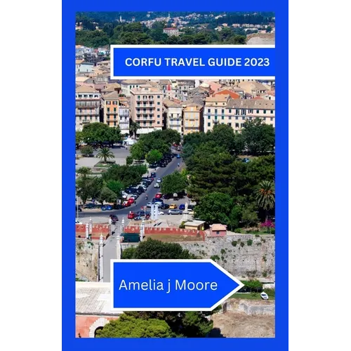Corfu travel guide 2023: Investigate the Charming Greek Island in The entirety of Its Wonder