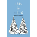 This Is Eden?: A Historical Novel
