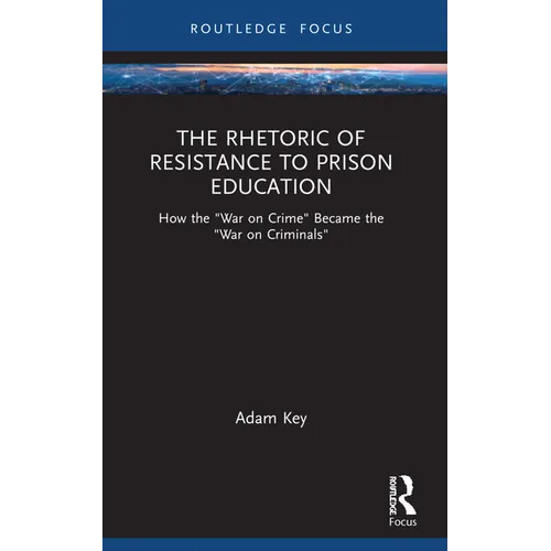 The Rhetoric of Resistance to Prison Education: How the War on Crime Became the War on Criminals