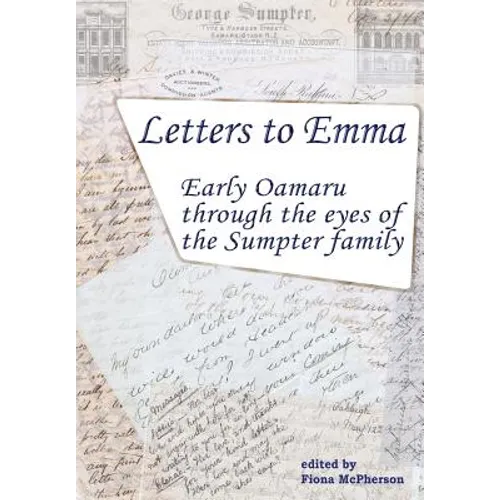 Letters to Emma: Early Oamaru through the eyes of the Sumpter family