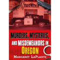 Murders, Mysteries, and Misdemeanors in Oregon
