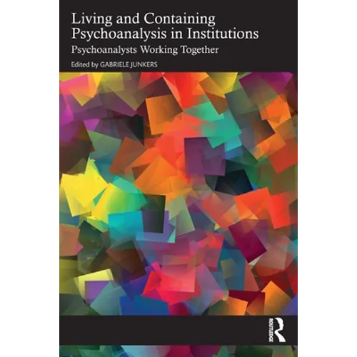 Living and Containing Psychoanalysis in Institutions: Psychoanalysts Working Together