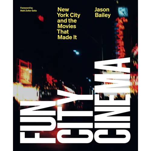 Fun City Cinema: New York City and the Movies That Made It