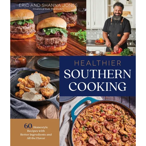 Healthier Southern Cooking: 60 Homestyle Recipes with Better Ingredients and All the Flavor
