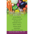 Intentional Eating: An Easy, Mindful Approach to Dietary Wellness for Increased Vitality, Weight Control, Chronic Disease Management and S