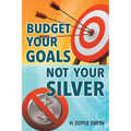 Budget Your Goals Not Your Silver
