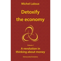 Detoxify the economy: A revolution in thinking about money