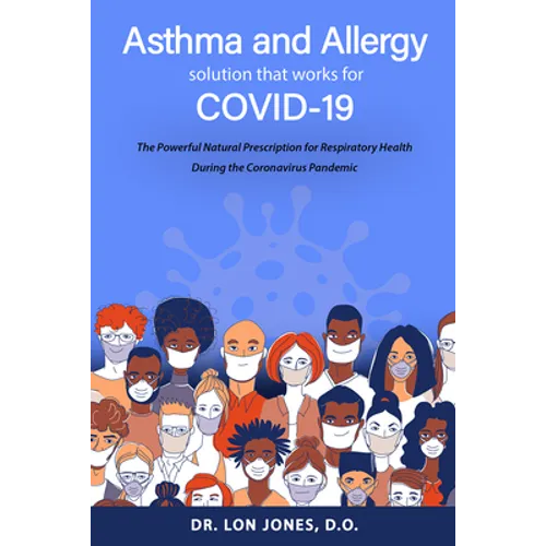 Asthma and Allergy Solution That Works for Covid-19: The Powerful Natural Prescription for Respiratory Health During the Coronavirus Pandemic