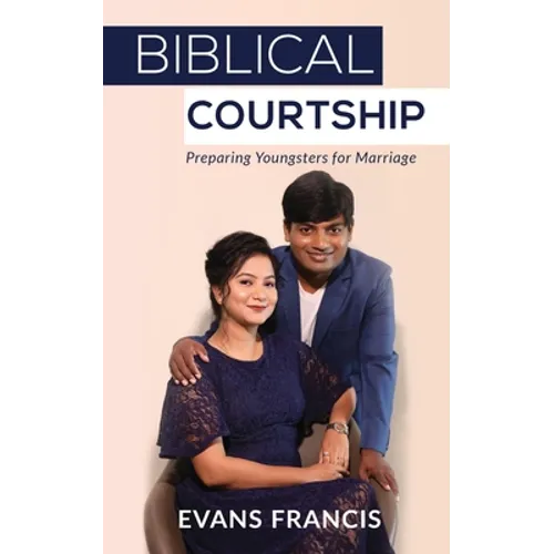 Biblical Courtship: Preparing Youngsters for Marriage