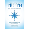 The Power of Truth in Perilous Times: Pursuing the Knowledge of God in the Midst of Cultural Insanity