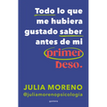 Todo Lo Que Me Hubiera Gustado Saber Antes de Mi Primer Beso / Everything I Wish I Had Known Before My First Kiss