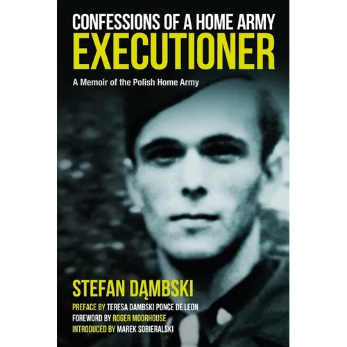 Confessions of a Home Army Executioner: A Memoir of the Polish Home Army