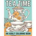 Tea Time: An Adult Coloring Book: A Coloring Book For English Tea Lovers for Fun and Relaxation