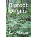 Bigfoot Origins: The Truth of Where They Come From!