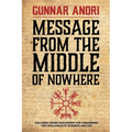 Message From The Middle Of Nowhere: Icelandic Viking philosophy for Conquering the challenges of Business and life