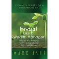 Invest Like a Wealth Manager: Simplify Your Thinking to Invest Your Money with Confidence