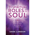 The 11 Spiritual Roles of the Soul: A Channeled Guide to Discovering Your Lifes Purpose