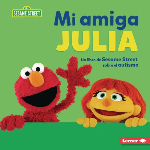 Mi Amiga Julia (My Friend Julia): Un Libro de Sesame Street (R) Sobre El Autismo (a Sesame Street (R) Book about Autism)