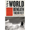 The World Beneath Their Feet: Mountaineering, Madness, and the Deadly Race to Summit the Himalayas