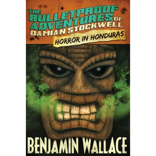 Horror in Honduras (The Bulletproof Adventures of Damian Stockwell)