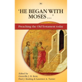 He Began With Moses: Preaching The Old Testament Today