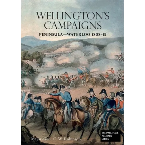 Wellingtons Campaigns: Peninsula - Waterloo 1808 - 15. Also Moore's Campaign of Corunna. For Military Students