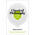 Knowledge in a Nutshell: Classical Philosophy: The Complete Guide to the Founders of Western Philosophy, Including Socrates, Plato, Aristotle, and Epi