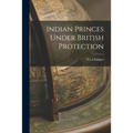 Indian Princes Under British Protection