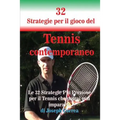 32 Strategie per il gioco del Tennis contemporaneo: Le 32 Strategie Più Preziose per il Tennis che potrai mai imparare!