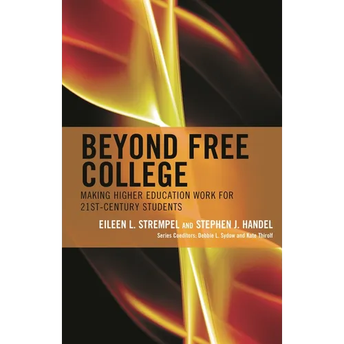 Beyond Free College: Making Higher Education Work for 21st Century Students