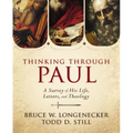 Thinking Through Paul: A Survey of His Life, Letters, and Theology