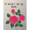 Flower Coloring Book: An Adult Coloring Book with Flower Collection, Flower Designs for Relaxation and 40 Cute Pages.